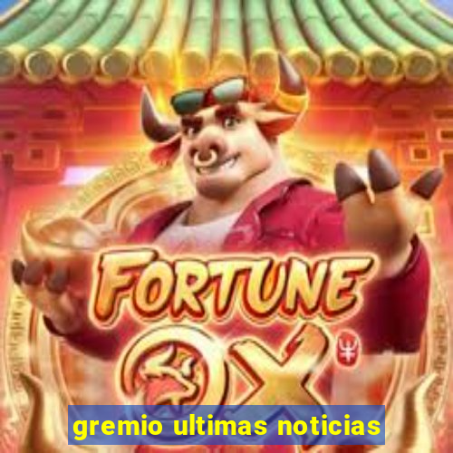 gremio ultimas noticias